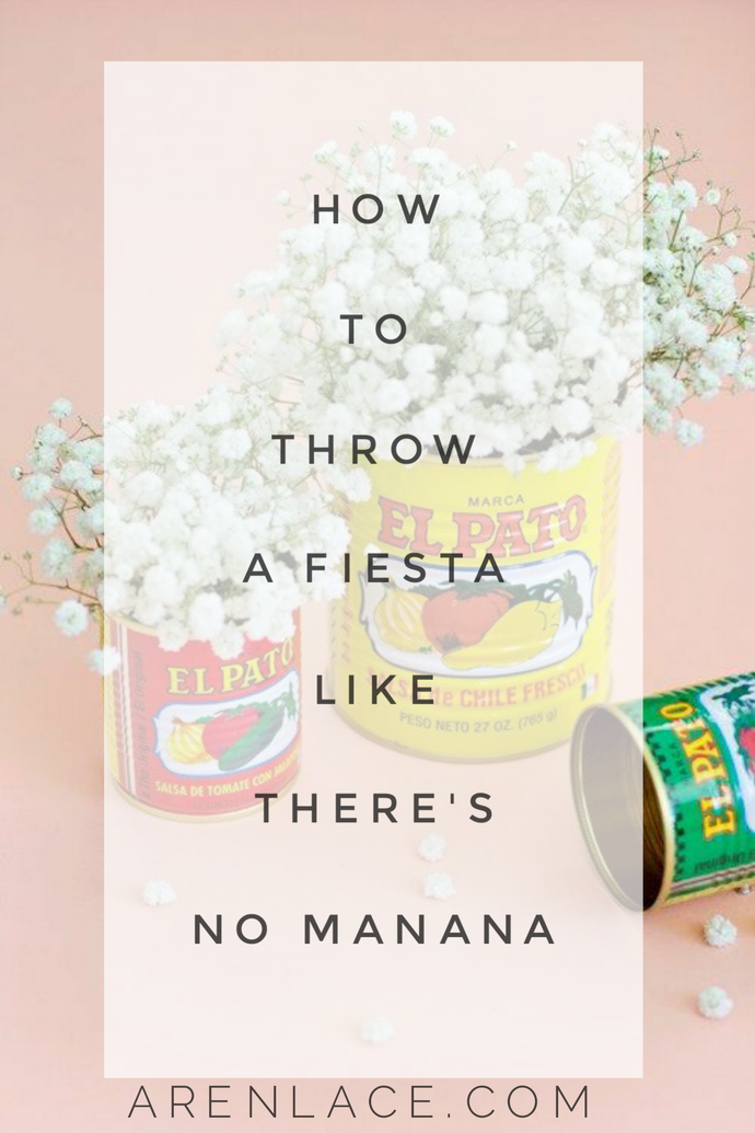 How To Throw A Fiesta Like There's No Manana