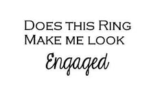 Does this ring make me look engaged Shirt Text Only